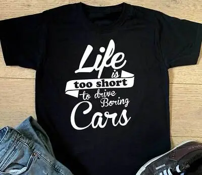 Life Is Too Short To Drive Boring Cars T Shirt - Gift Top Birthday For Him Dad • £13.99