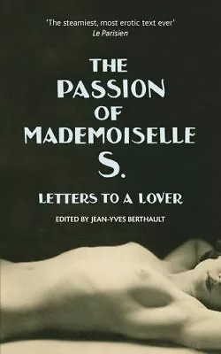 The Passion Of Mademoiselle S. By Jean-Yves Berthault. 9781785150197 • £4.74