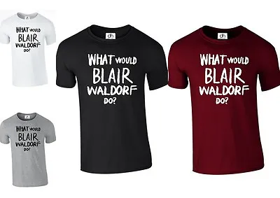 £6.99 • Buy What Would Blair Waldorf Do T Shirt Fashion Chuck Bass Top Swag (blair,tshirt)