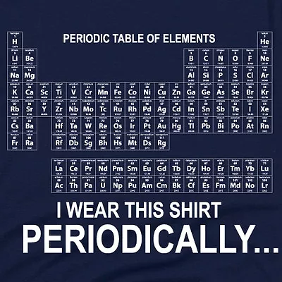 I Wear This Shirt Periodically Periodic Chart Science Geek Chemistry T-Shirt • $16.95