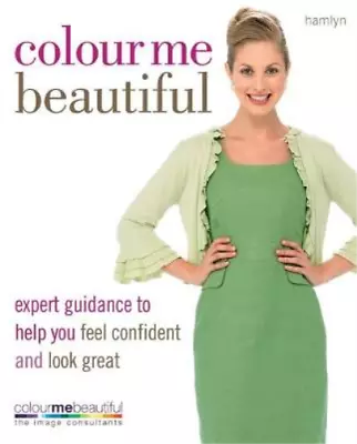 Colour Me Beautiful: Change Your Look - Change Your Life!: Expert Guidance To He • £3.35