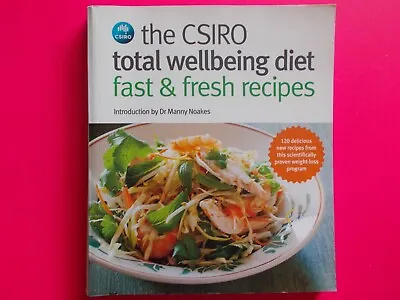 THE CSIRO TOTAL WELLBEING DIET - FAST & FRESH RECIPES By MANNY NOAKES **LIKE NEW • $21.49
