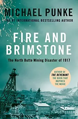Fire And Brimstone: The North Butte Mining Disaster Of 1917 Punke Michael New • £5.50