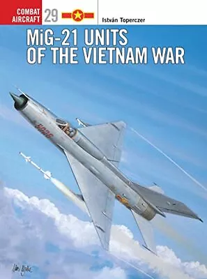MiG-21 Units Of The Vietnam War (Osprey Combat Aircraft 29) • $10.65