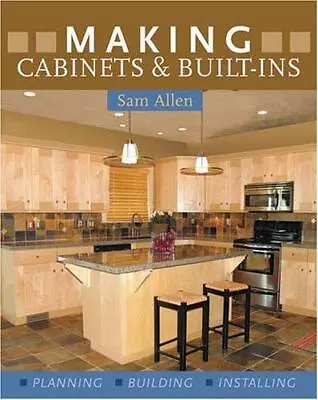 Making Cabinets & Built-Ins: Planning Building Installing Sam Allen Good Con • £18.05