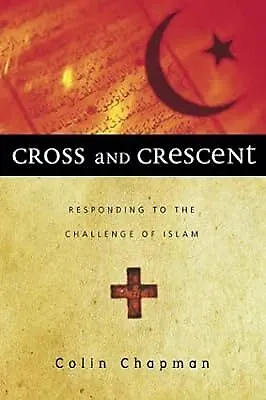 Cross & Crescent: Responding To The Challenge Of Islam Chapman Colin Gilbert  • £3.59