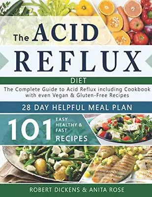 Acid Reflux Diet: The Complete Guide To... Rose Anita • £22.99