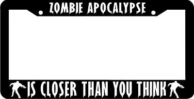 ZOMBIE APOCALYPSE IS CLOSER YOU THINK License Plate Frame • $5.99