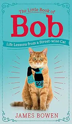 The Little Book Of Bob: Everyday Wisdom From Street Cat Bob By James Bowen • £2.51