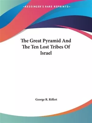 Great Pyramid And The Ten Lost Tribes Of Israel Paperback By Riffert George... • $24.42