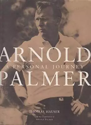 Arnold Palmer: A Personal Journey - Hardcover By Hauser Thomas - GOOD • $4.47