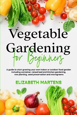 Vegetable Gardening For Beginners: A Guide To Start Growing Your Own Food • £10.55