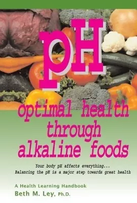 PH Optimal Health Through Alkaline Foods By Beth Ley Brand New Paperback WT65209 • $8.95