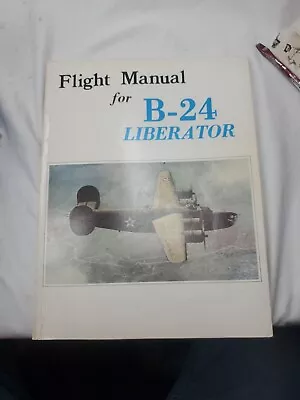 WW II  Reprint Of 1942 Flying Manual   FLIGHT MANUAL FOR B-24 D LIBERATOR  • $10