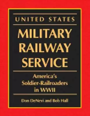 United States Military Railway Service: America's Soldier-Railroaders In WWII • $16.56