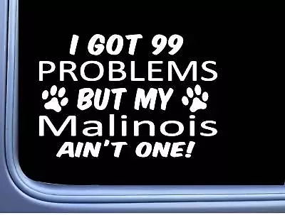 Belgian Malinois Decal 99 Problems M028 8 Inch Paw Dog Window Sticker • $4.24