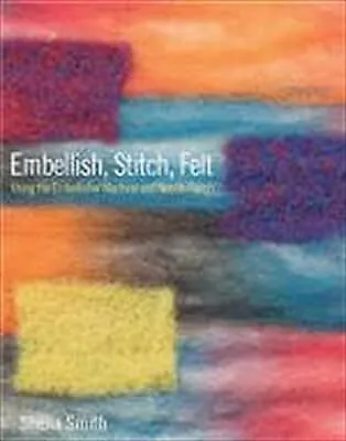 Embellish Stitch Felt: Using The Embellisher Machine And Needle Punch Smith  • £9.19