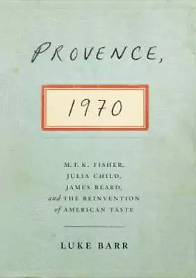 Provence 1970: M.F.K. Fisher Julia Child James Beard And The Reinvent - GOOD • $5.11