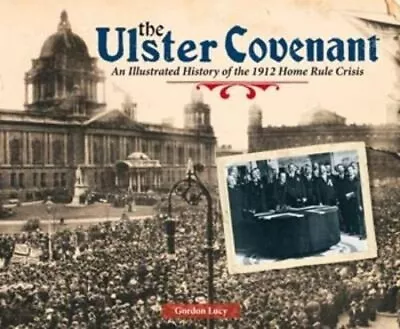 The Ulster Covenant: An Illustrated History Of The 1912 Home ... By Lucy Gordon • £5.49