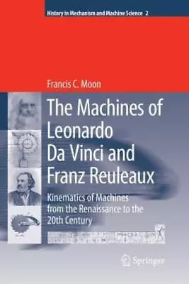 The Machines Of Leonardo Da Vinci And Franz Reuleaux: Kinematics Of Machine... • $57.64