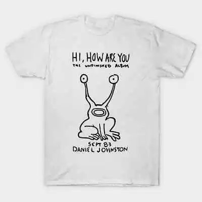 Hi How Are You Daniel Johnston Short Sleeve Cotton T-Shirt All Size S-5XL TC6175 • $21.99