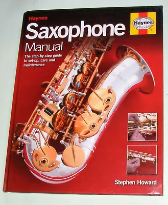 SAXOPHONE MANUAL Stephen Howard  HARDCOVER (Haynes UK 2009 1st Ed.) / EXCELLENT • £90