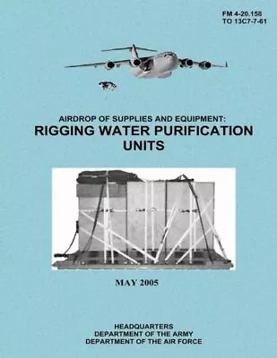 Airdrop Of Supplies And Equipment: Rigging Water Purification Units (Fm 4-2... • $20.69