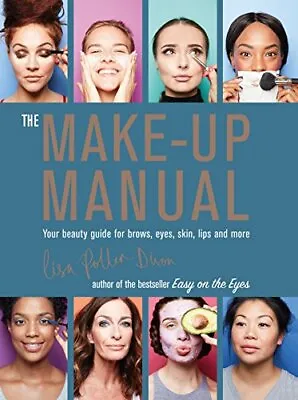 The Make-up Manual: Your Beauty Guide For Brows Eyes Skin Lips And More By L • £2.74