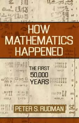 How Mathematics Happened: The First 50000 Years By Rudman Peter S. • $5.23