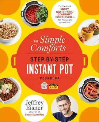 The Simple Comforts Step-by-Step Instant Pot Cookbook: The Easiest And Most Sat • $9.24