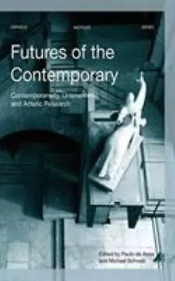 Futures Of The Contemporary: Contemporaneity Untimeliness And Artistic Researc • $41.37