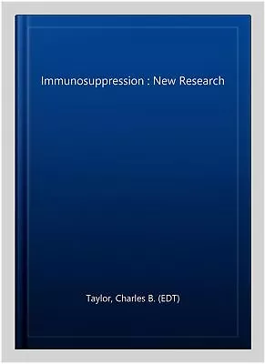 Immunosuppression : New Research Hardcover By Taylor Charles B. (EDT) Like... • $127.50