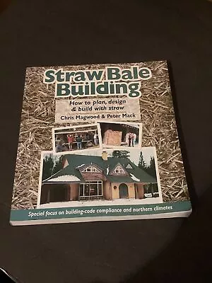 Straw Bale Building : How To Plan Design And Build With Straw By Chris Magwood • $11.99