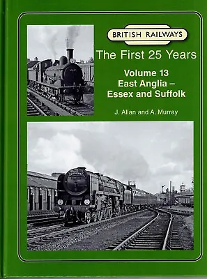 British Railways The First 25 Years Vol 13 East Anglia – Essex & Suffolk • £27.50