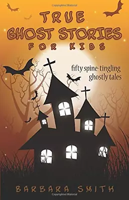 £7.91 • Buy True Ghost Stories For Kids: Fifty Spine-Tingling Ghostly Tales