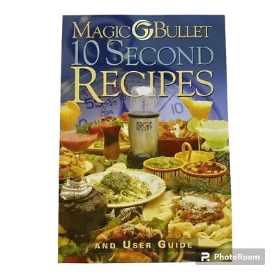 Magic Bullet 10 Second Recipes Paperback User Guide 2004 Blender Smoothies • $4.49