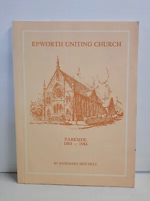 Epworth Uniting Church Parkside 1884-1984 By Mitchell PB • $11.25