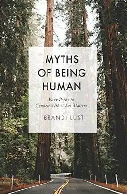 Myths Of Being Human: Four Paths To Connect With What Matters - VERY GOOD • $5.88