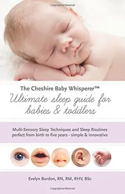 The Cheshire Baby Whisperer Ultimate Sleep Guide For Babies & Toddlers: Multi-S • £2.88