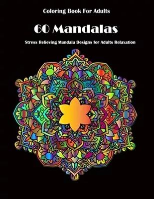 Coloring Book For Adults: 60 Mandalas: Stress Relieving Mandala Designs For A... • $12.03