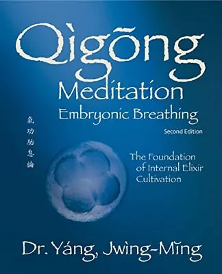Qigong Meditation Embryonic Breathing 2nd Ed: The Foundation Of Internal Elixir • £24.98