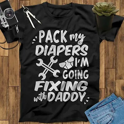 Pack My Diapers I Am Going Fixing With Daddy Gift Mechanic Print Art T Shirt  • $29.99