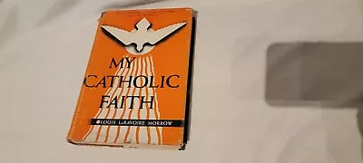 My Catholic Faith: A Manual Of Religion  By Morrow Louis La Ravoire • $40