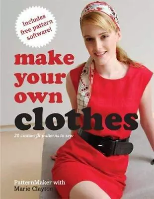 Make Your Own Clothes: 20 Custom Fit Patterns To Sew By Clayton Marie • $4.58