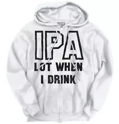 IPA When I Lot Drink Drinking Beer Drunk Adult Zip Hoodie Jacket Sweatshirt • $32.99