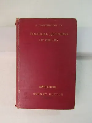 A HANDBOOK TO POLITICAL QUESTIONS OF THE DAY By Sydney Buxton 1892 • $9.95