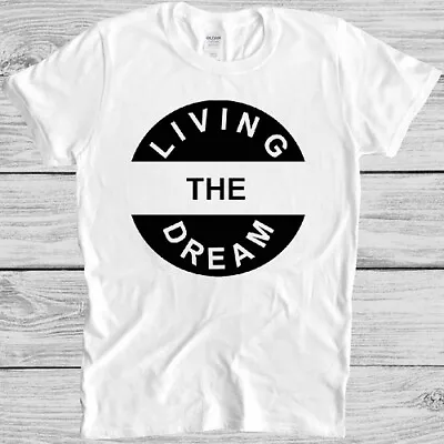 Living The Dream T Shirt Slogan Funny Quote Army Military Cool Gift Tee M311 • £6.35