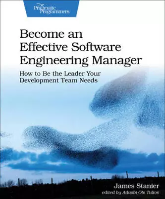 Become An Effective Software Engineering Manager: How To Be The Leader Yo - GOOD • $32.99