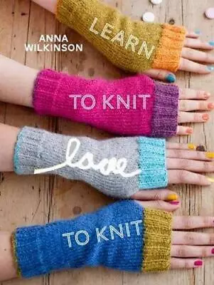 Learn To Knit Love To Knit By Anna Wilkinson Book The Cheap Fast Free Post • £3.55