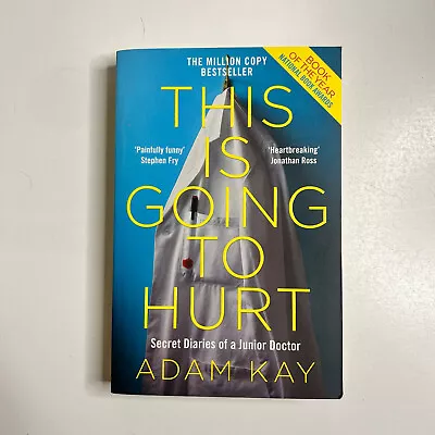 This Is Going To Hurt. Secret Diaries Of A Junior Doctor. Adam Kay. Picador 2018 • $20